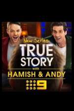 Watch True Story with Hamish & Andy 9Movies