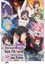 Watch I May Be a Guild Receptionist, But I\'ll Solo Any Boss to Clock Out on Time 9Movies