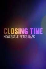 Watch Closing Time Newcastle After Dark 9Movies