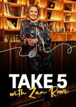 Watch Take 5 with Zan Rowe 9Movies